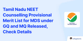 Tamil Nadu NEET Counselling Provisional Merit List for MDS under GQ and MQ Released, Check Details